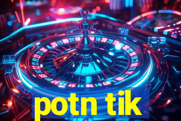 potn tik